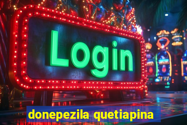 donepezila quetiapina